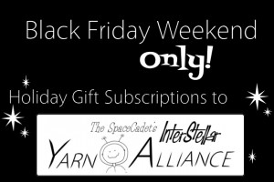Black Friday Weekend Only -- Gift Subscriptions to the SpaceCadet's InterStellar Yarn Alliance