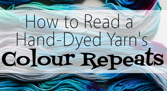 How to Read Your Hand-Dyed Yarn’s Colour Repeats