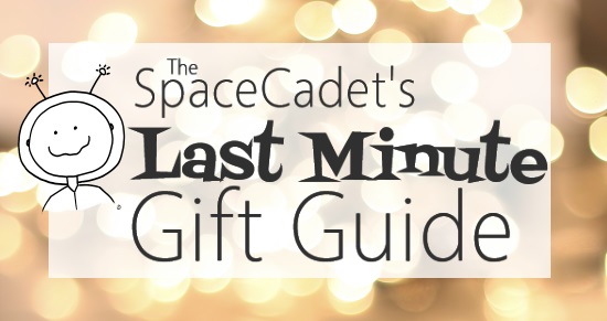 The SpaceCadet’s Last Minute Gift Guide