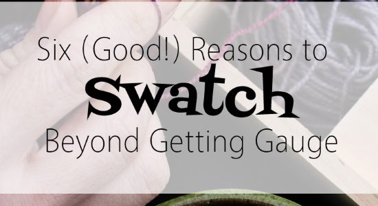 Six (Good!) Reasons to Swatch Besides Getting Gauge